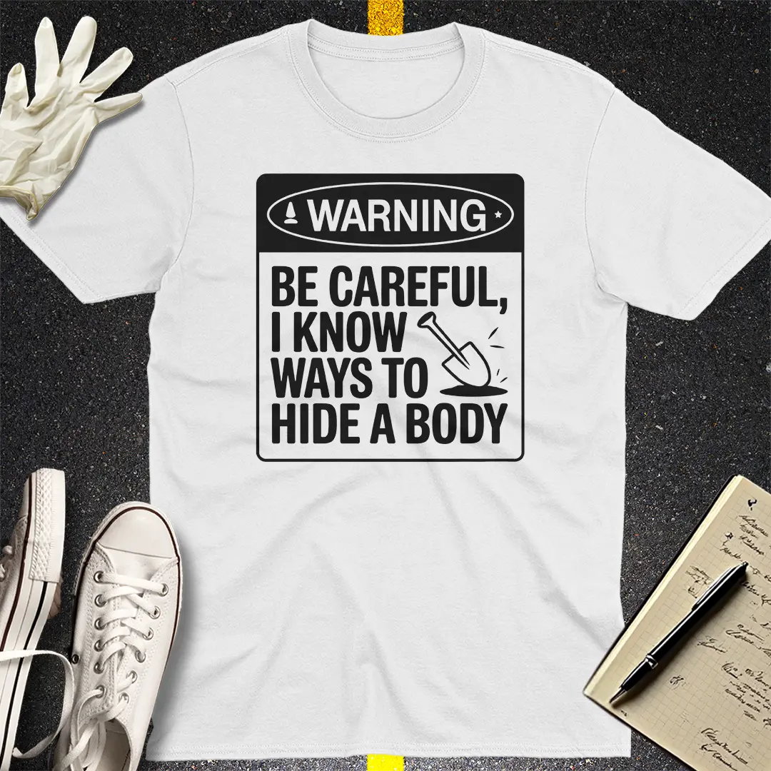 Warning Hide A Body T-Shirt