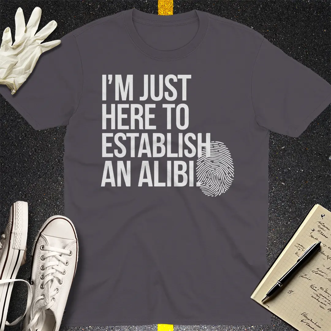 Here to Establish an Alibi T-Shirt