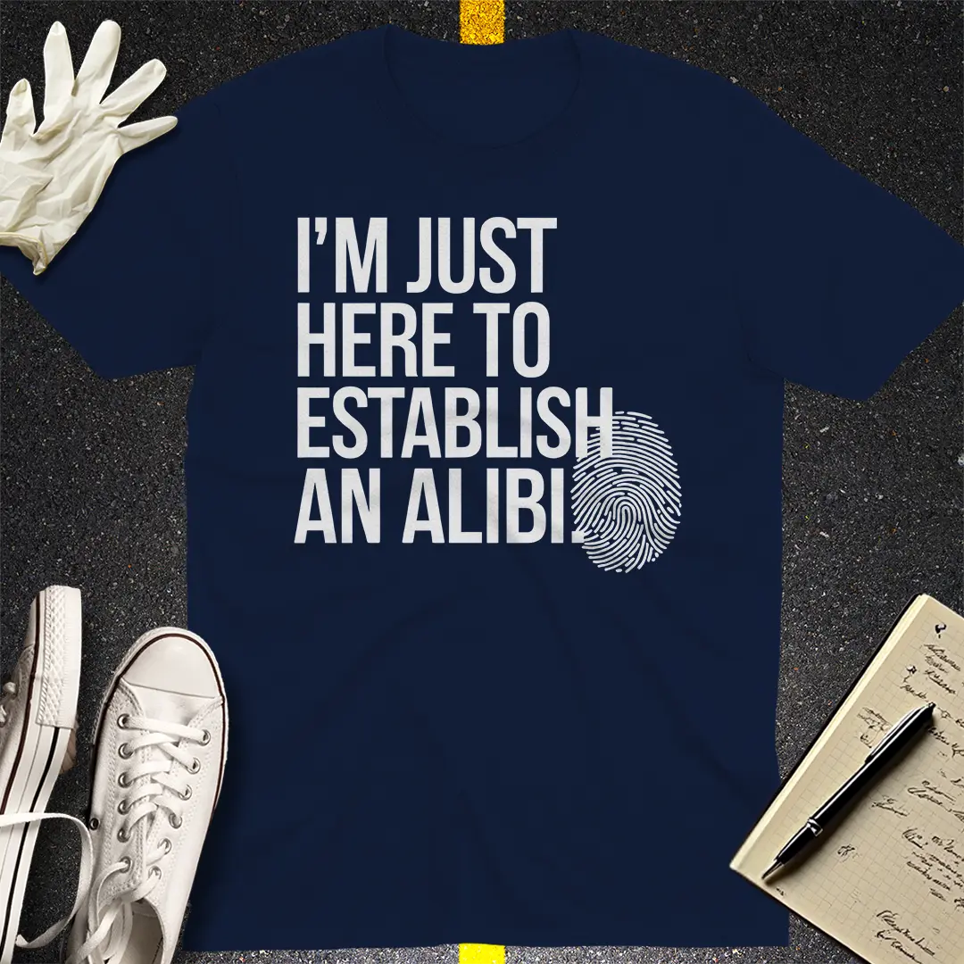 Here to Establish an Alibi T-Shirt
