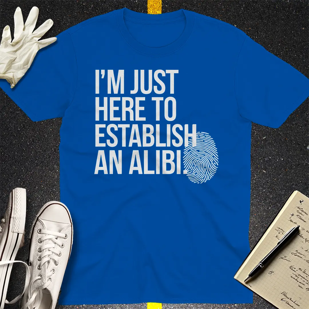 Here to Establish an Alibi T-Shirt