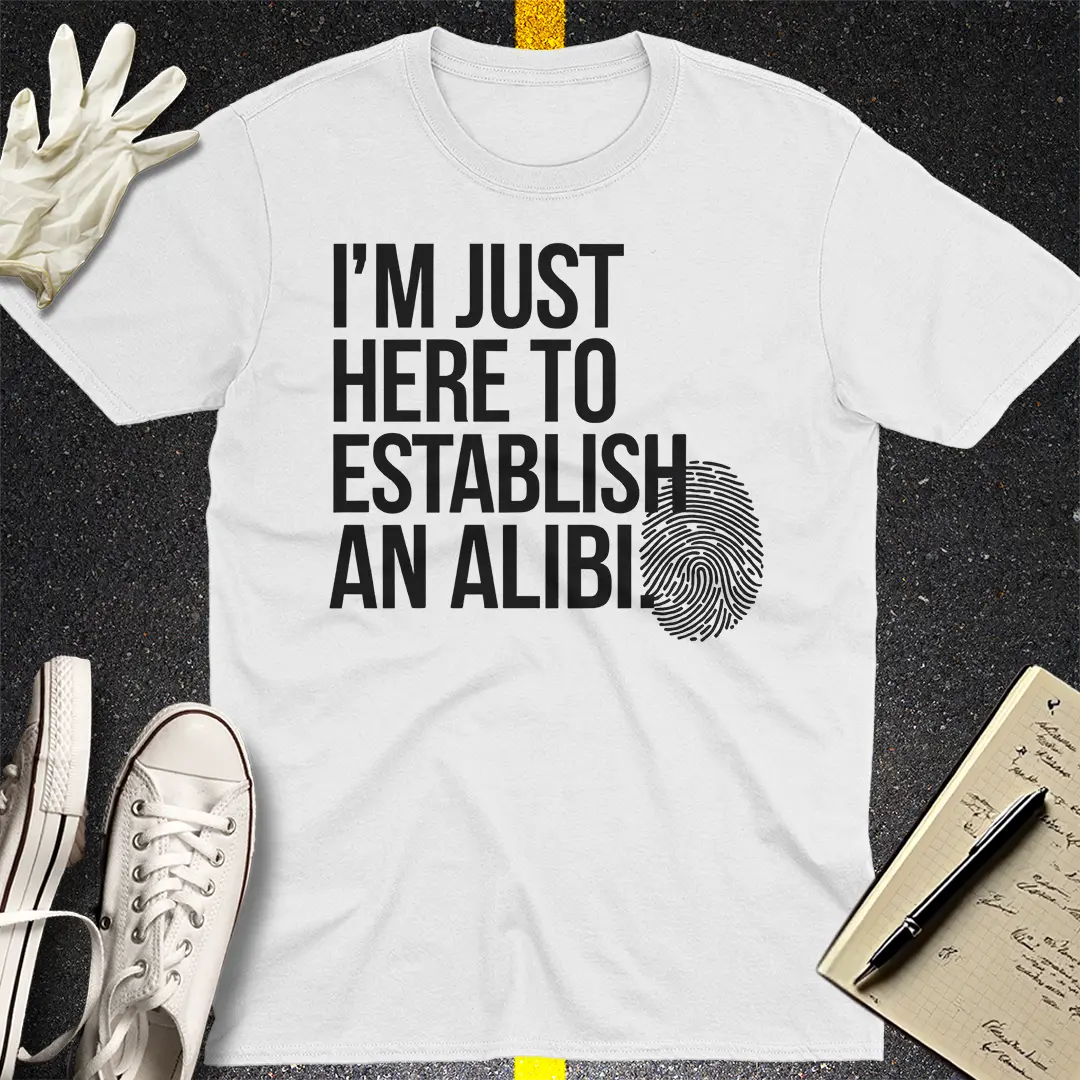 Here to Establish an Alibi T-Shirt