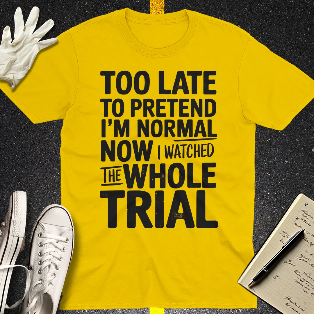 Watched the Whole Trial T-Shirt