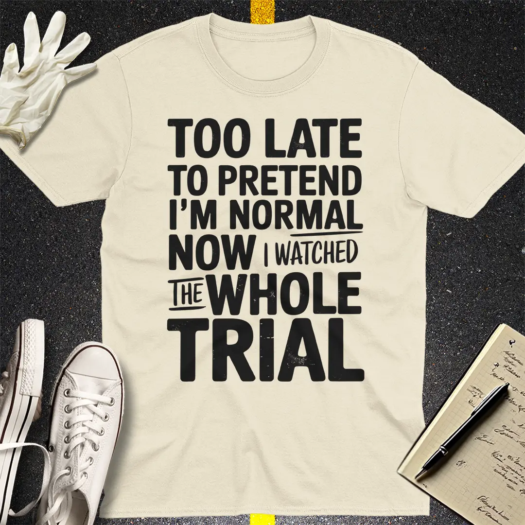 Watched the Whole Trial T-Shirt