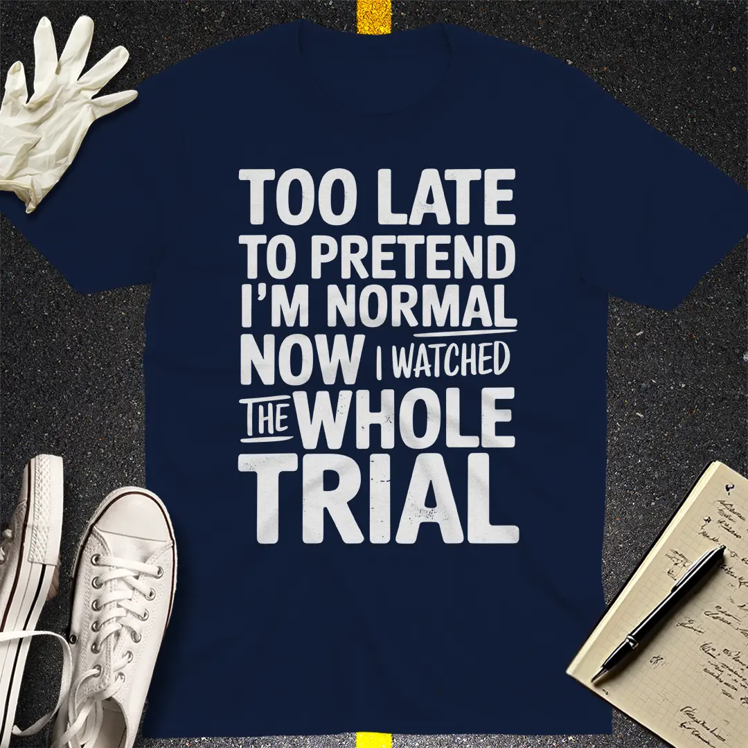Watched the Whole Trial T-Shirt