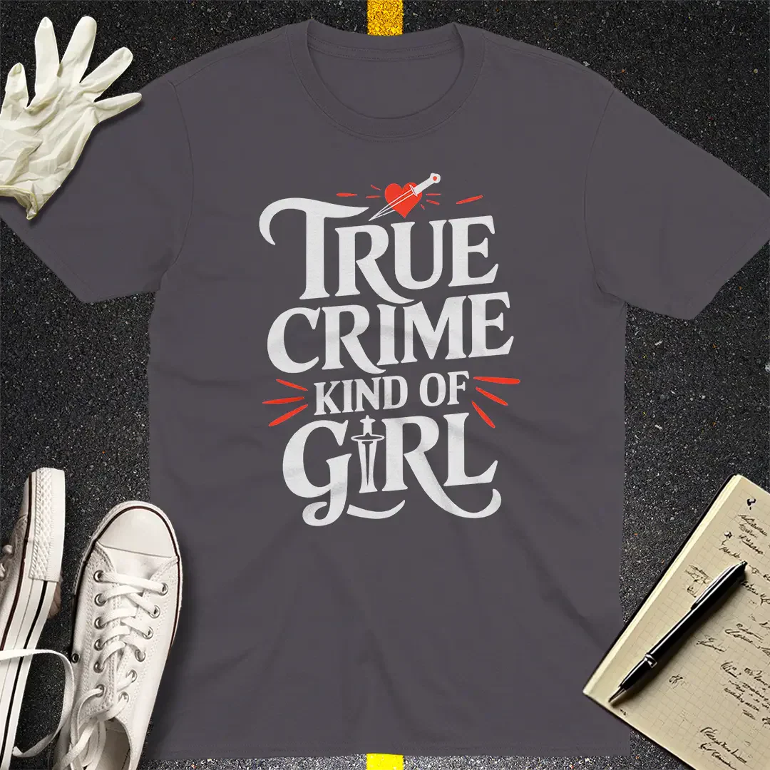 True Crime Kind of Girl T-Shirt