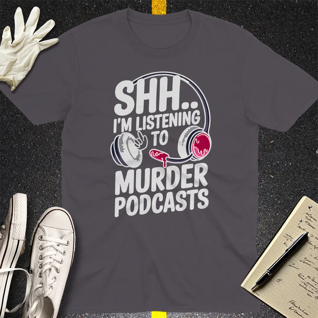 Shh... Murder Podcasts T-Shirt