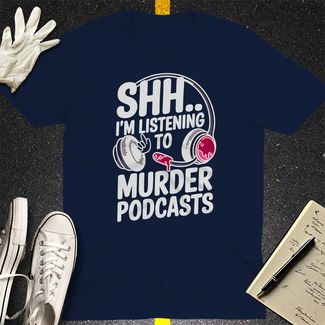 Shh... Murder Podcasts T-Shirt