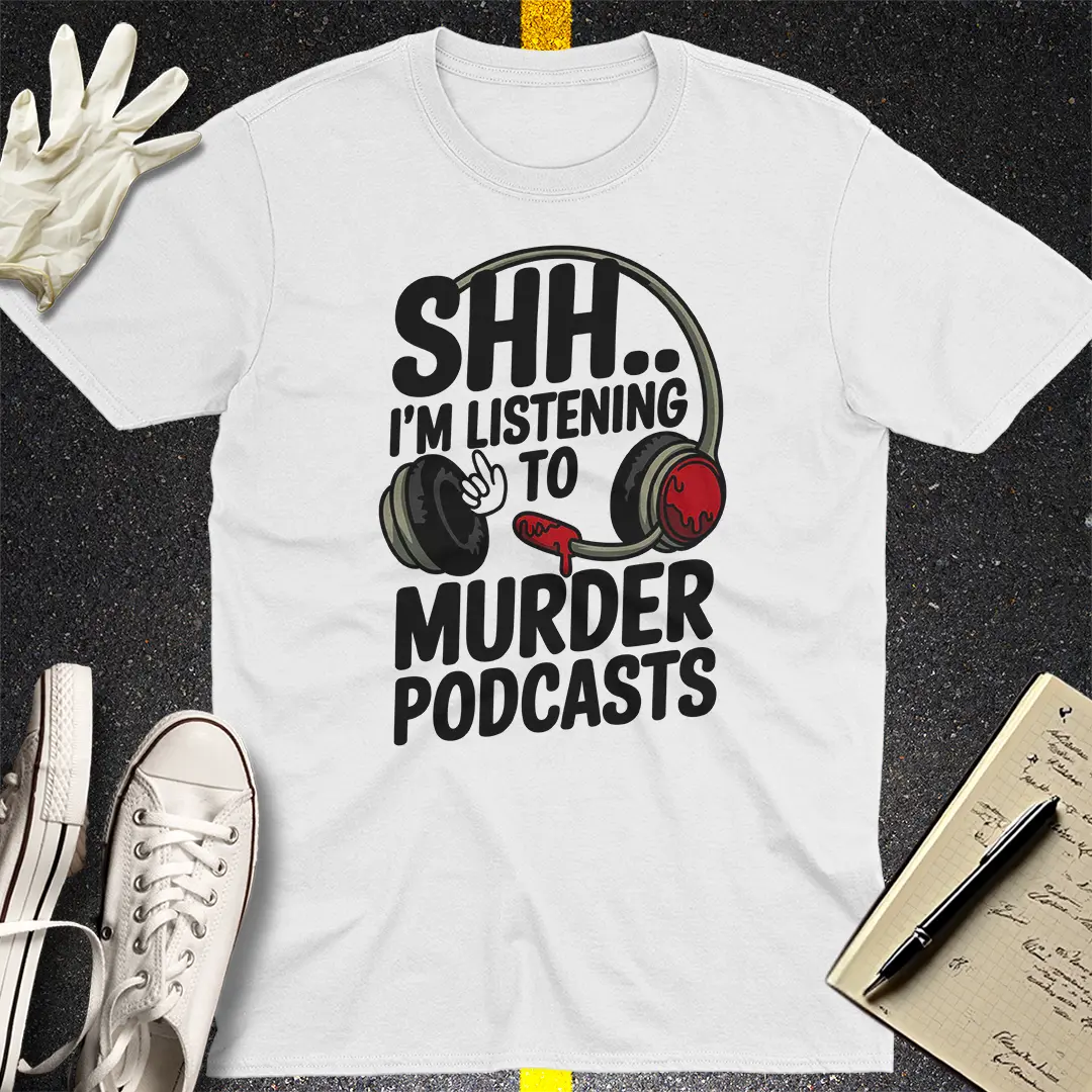 Shh... Murder Podcasts T-Shirt