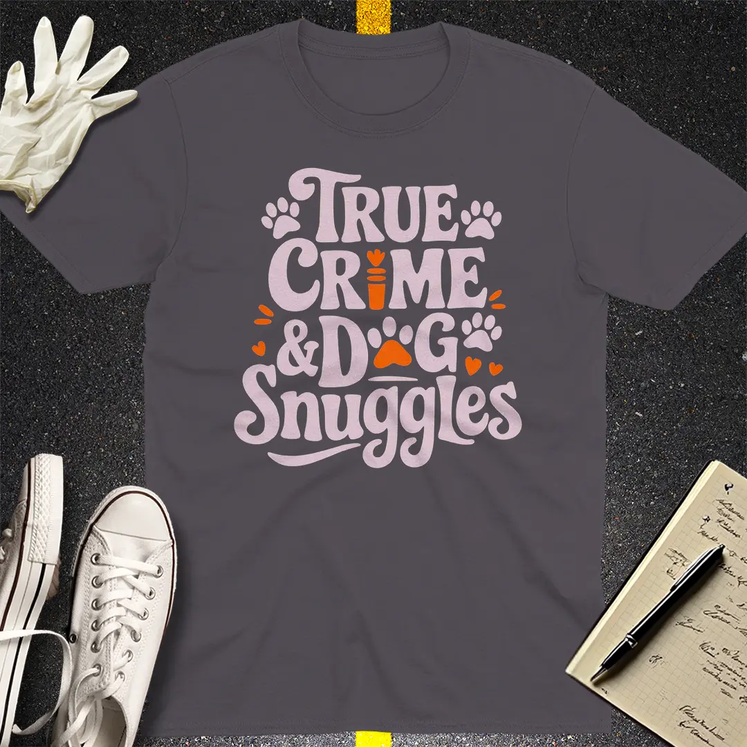 True Crime & Dog Snuggles T-Shirt