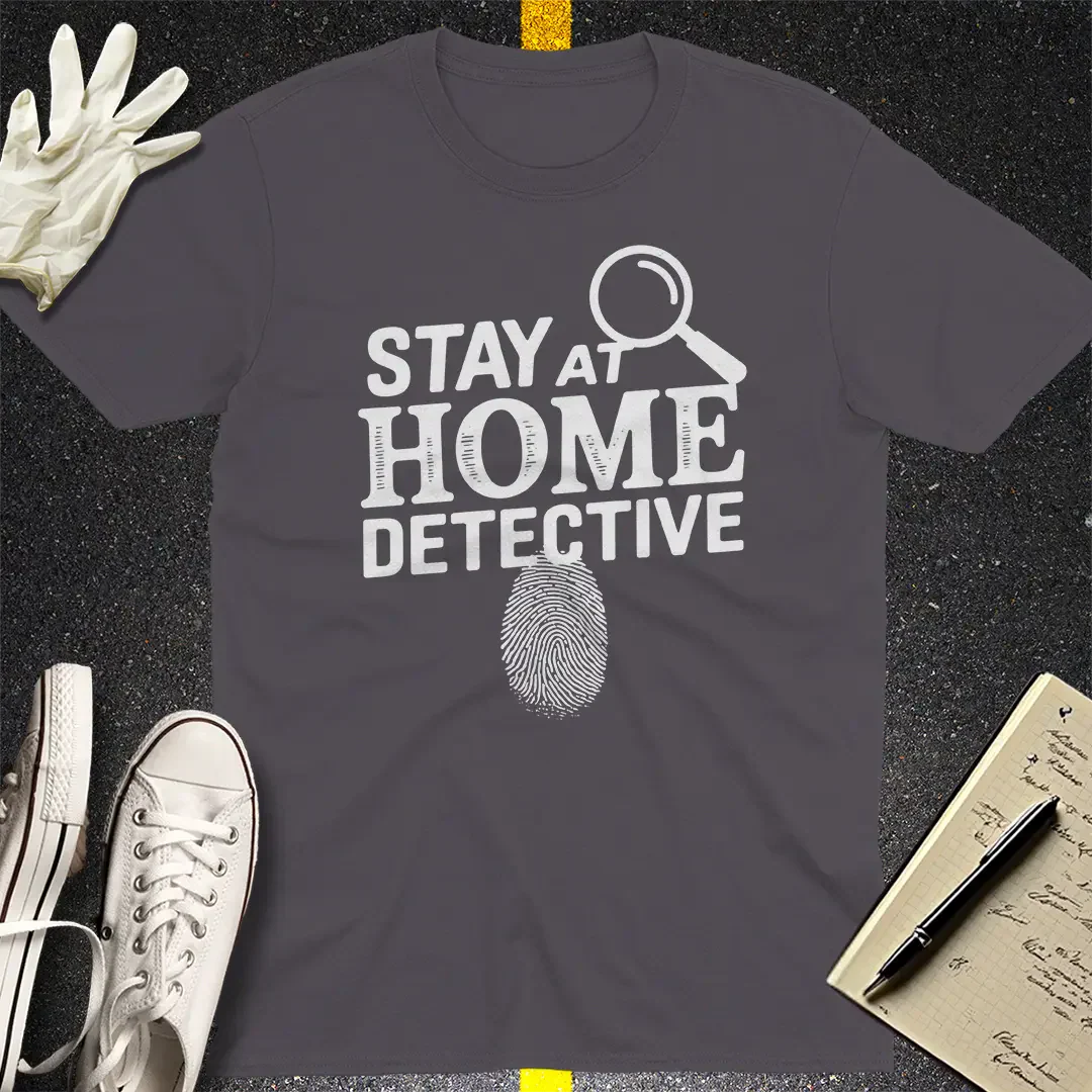 Stay at Home Detective T-Shirt