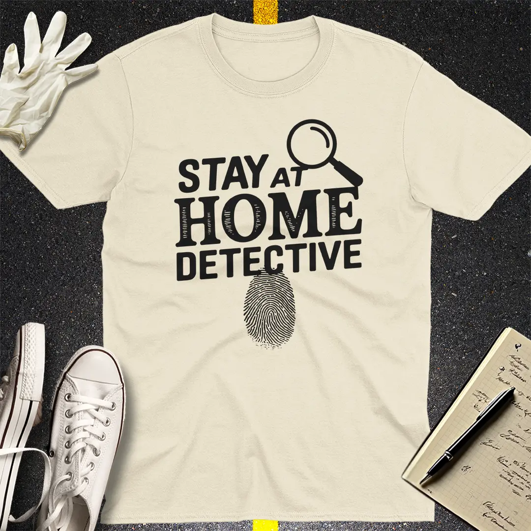 Stay at Home Detective T-Shirt