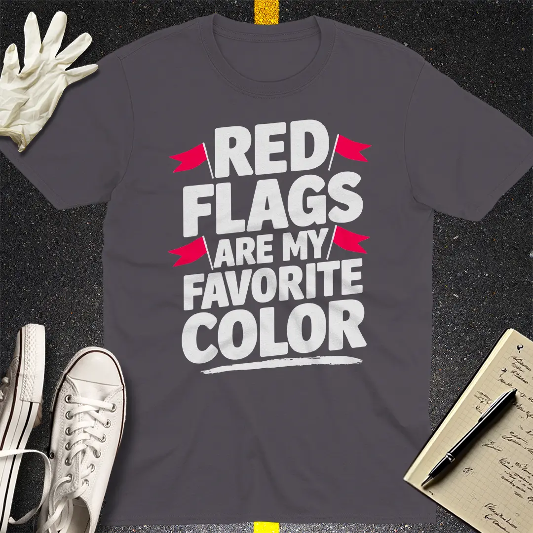 Red Flags Are My Favorite Color T-Shirt