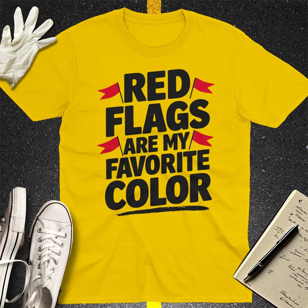 Red Flags Are My Favorite Color T-Shirt