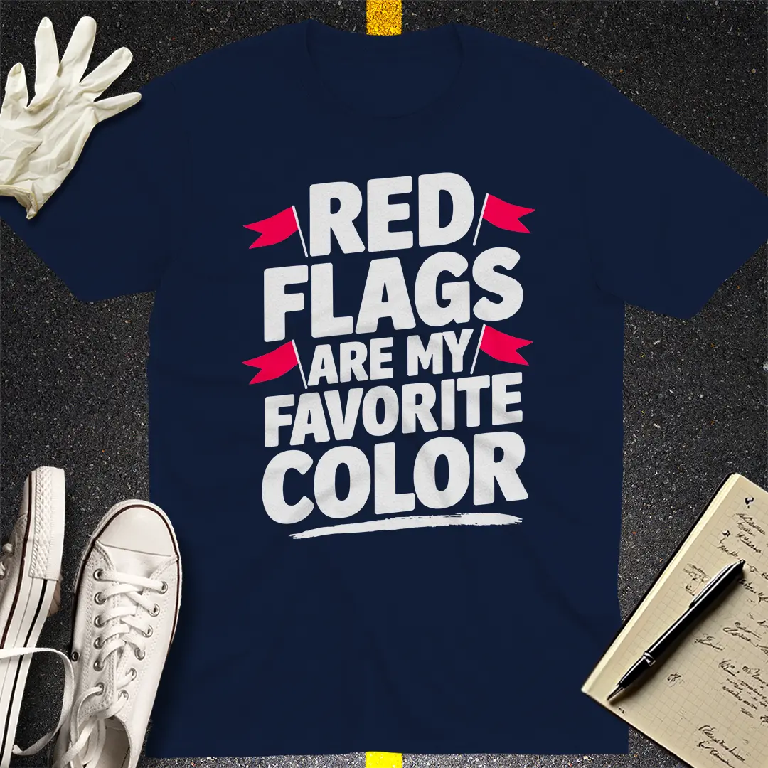 Red Flags Are My Favorite Color T-Shirt