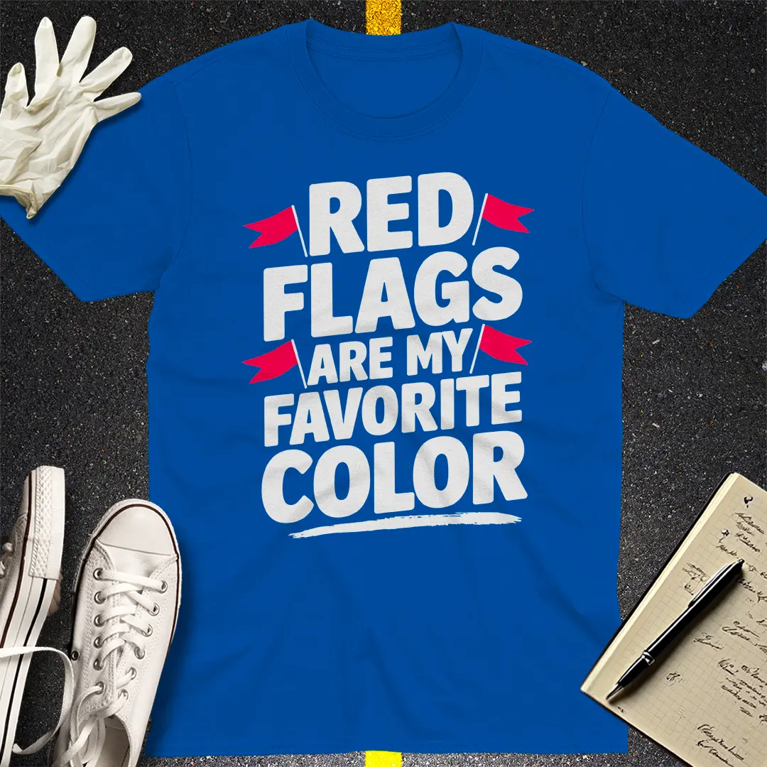 Red Flags Are My Favorite Color T-Shirt