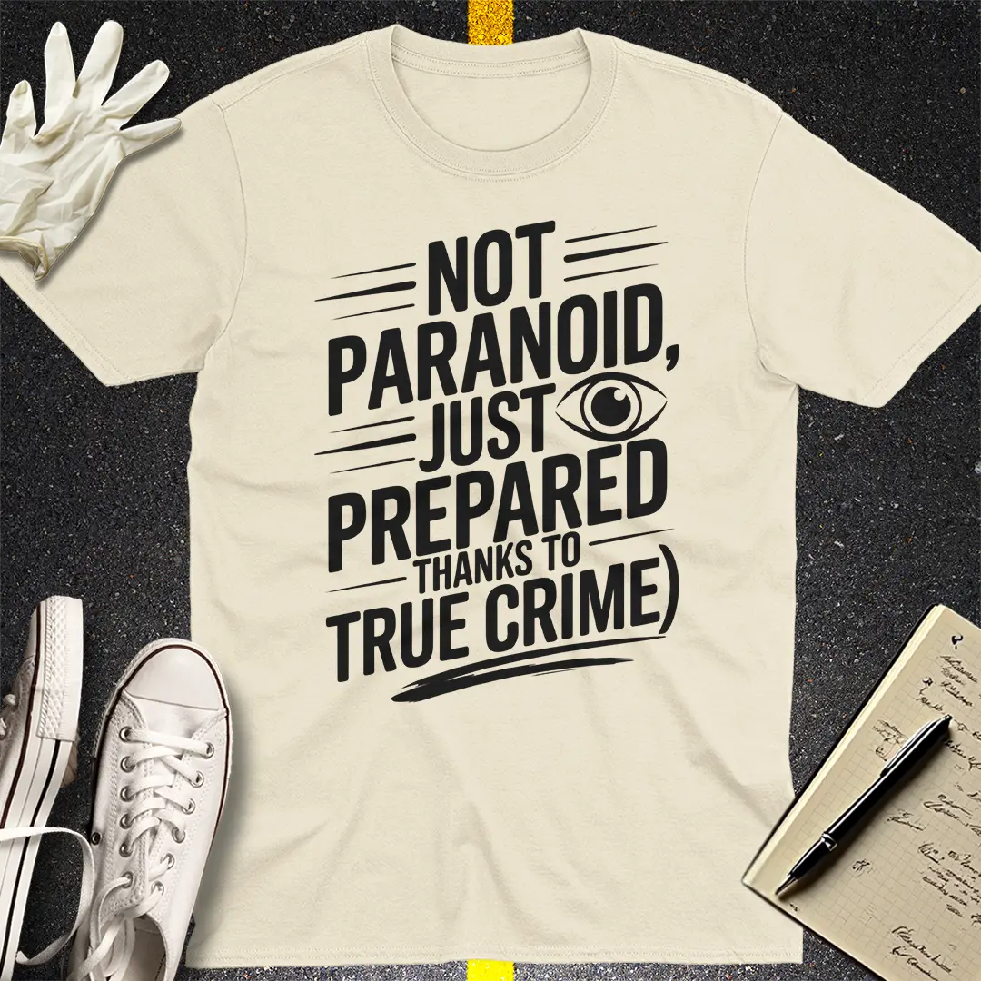 Not Paranoid Just Prepared T-Shirt