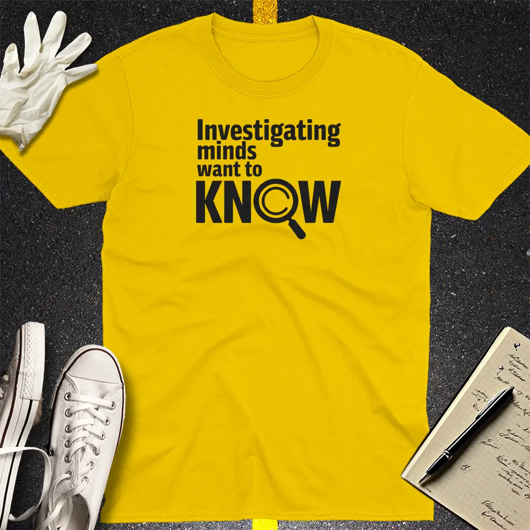 Investigating Minds Want to Know T-Shirt
