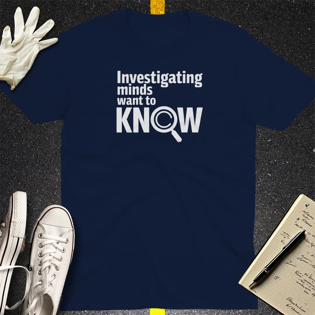 Investigating Minds Want to Know T-Shirt