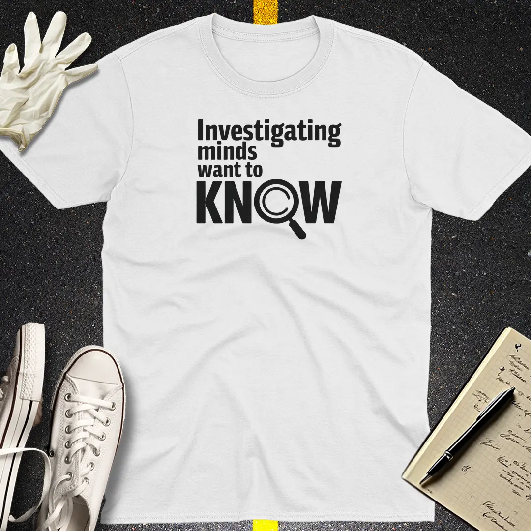 Investigating Minds Want to Know T-Shirt