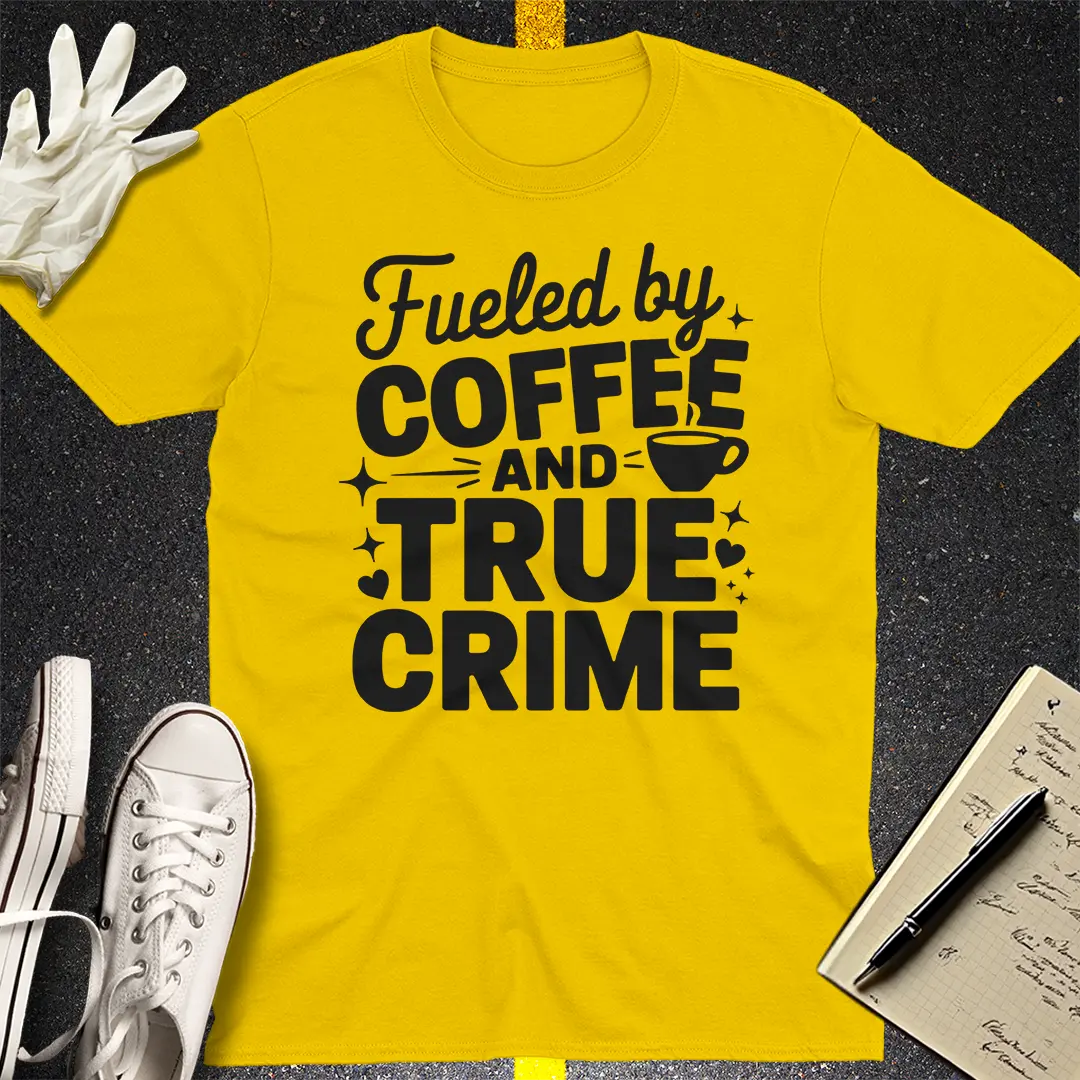 Fueled by Coffee and True Crime T-Shirt