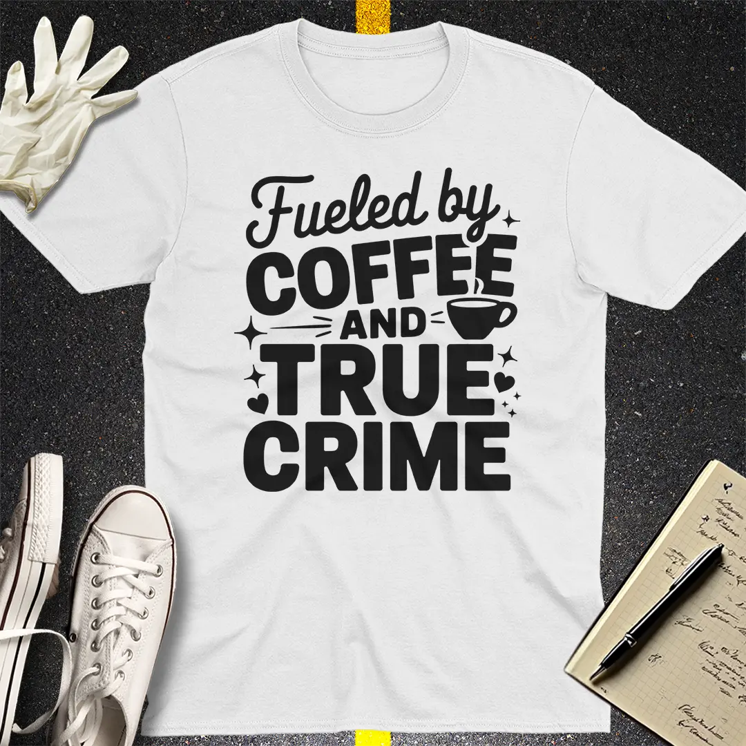 Fueled by Coffee and True Crime T-Shirt