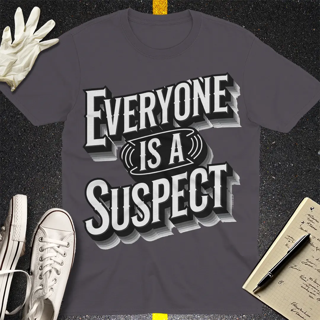 Everyone Is A Suspect T-Shirt