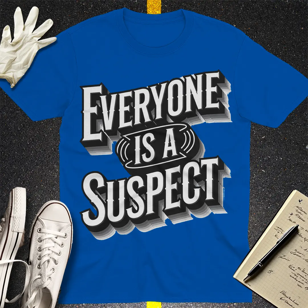 Everyone Is A Suspect T-Shirt