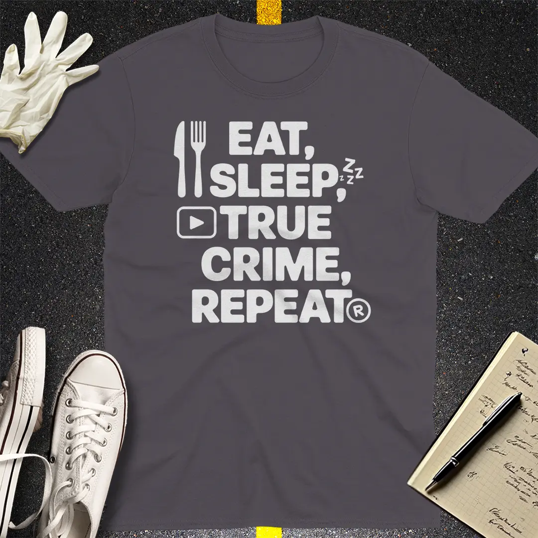 Eat Sleep True Crime Repeat T-Shirt
