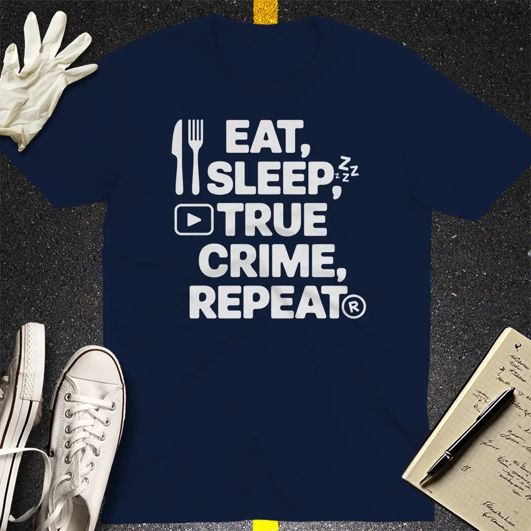 Eat Sleep True Crime Repeat T-Shirt