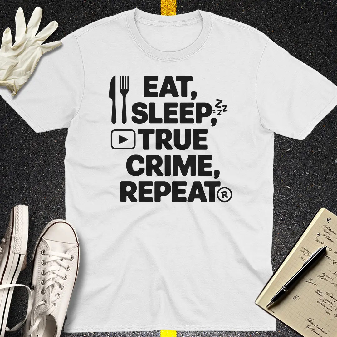 Eat Sleep True Crime Repeat T-Shirt