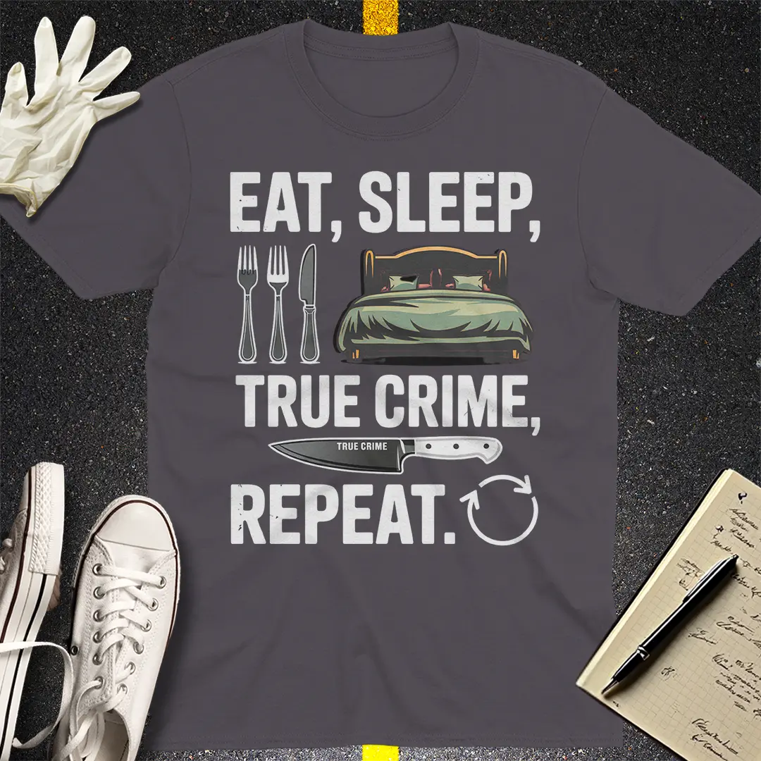 Eat Sleep True Crime Repeat T-Shirt Style001
