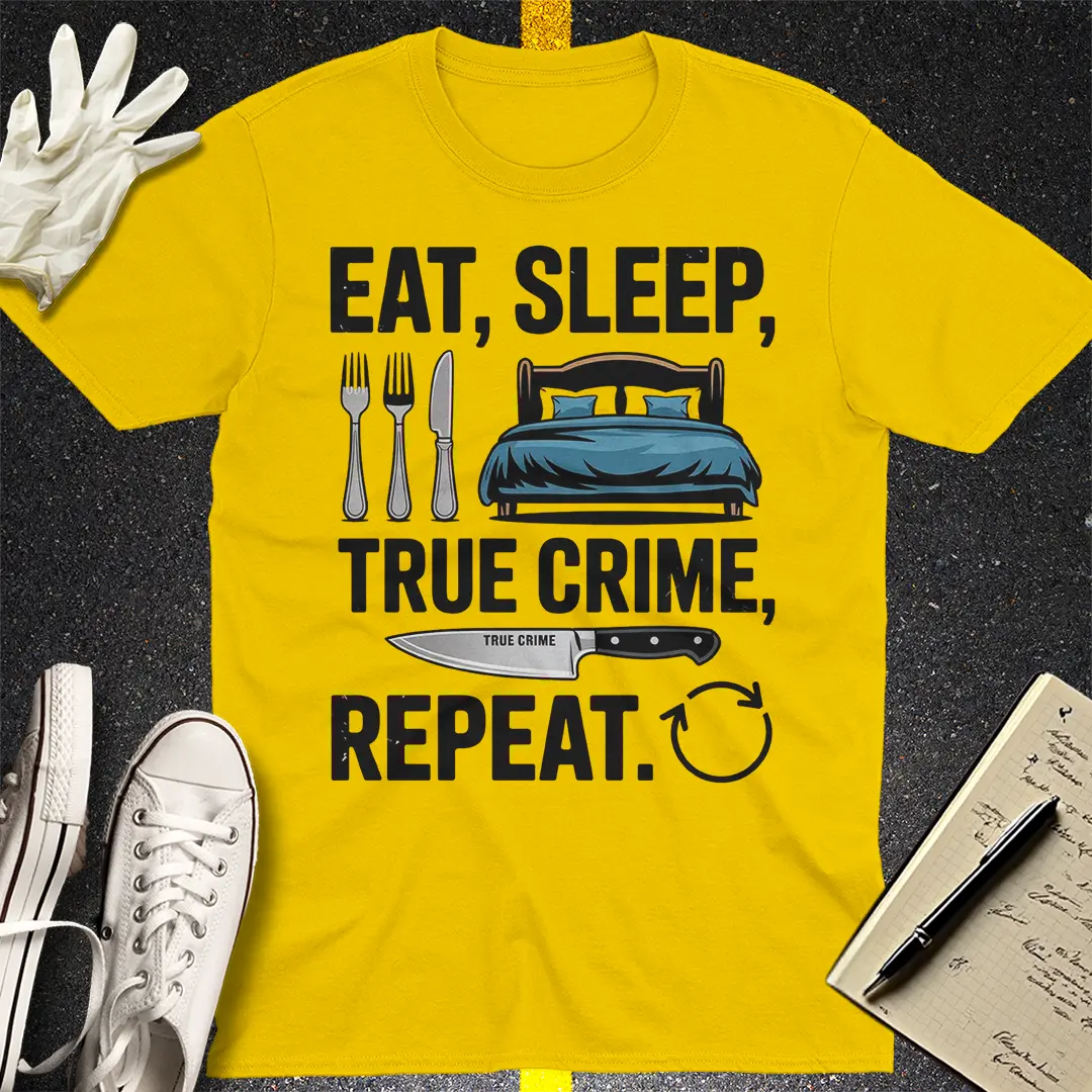 Eat Sleep True Crime Repeat T-Shirt Style001