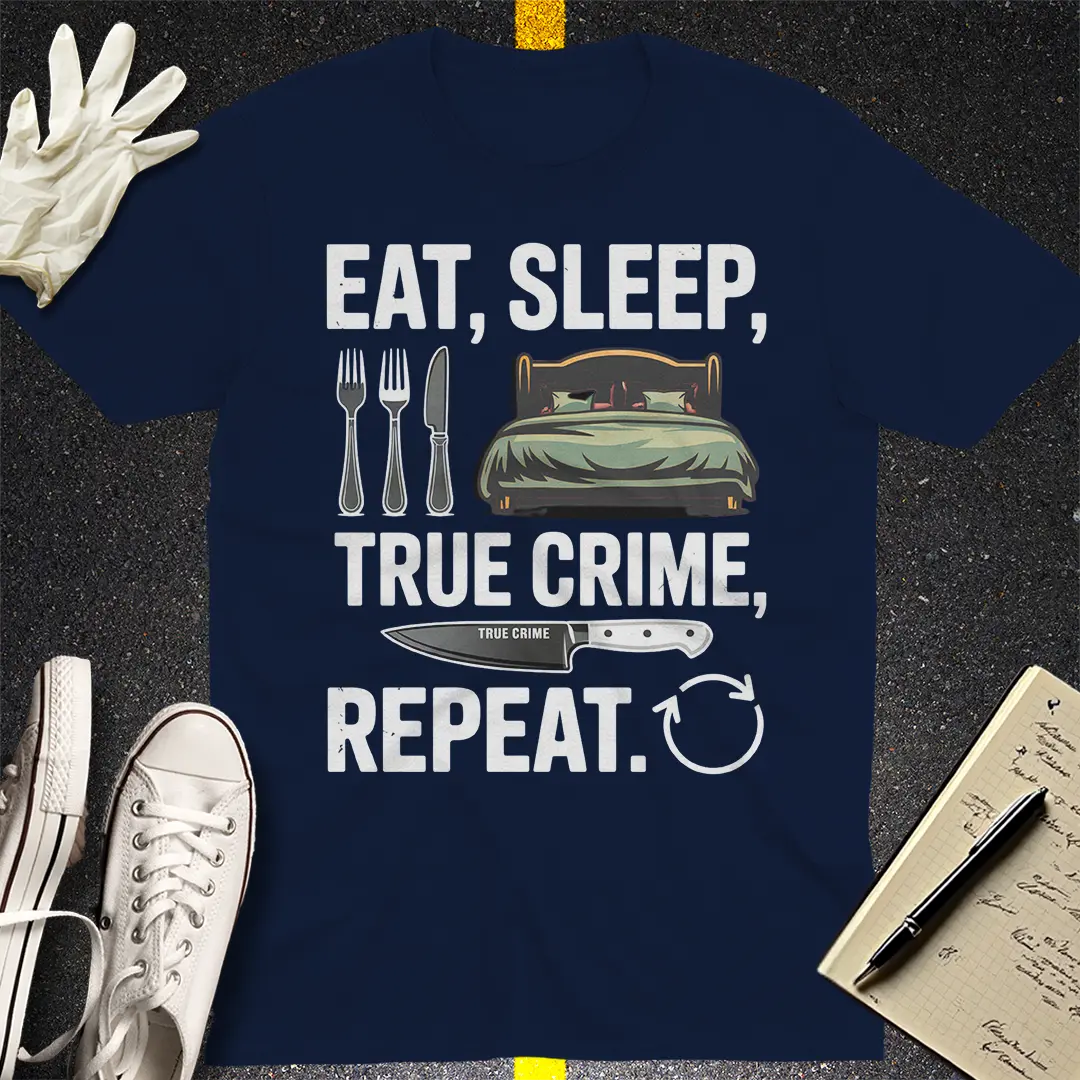 Eat Sleep True Crime Repeat T-Shirt Style001