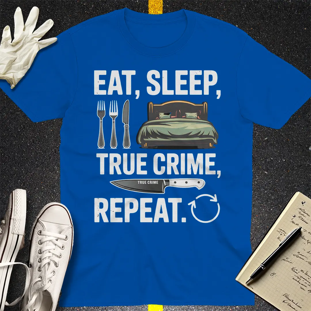 Eat Sleep True Crime Repeat T-Shirt Style001
