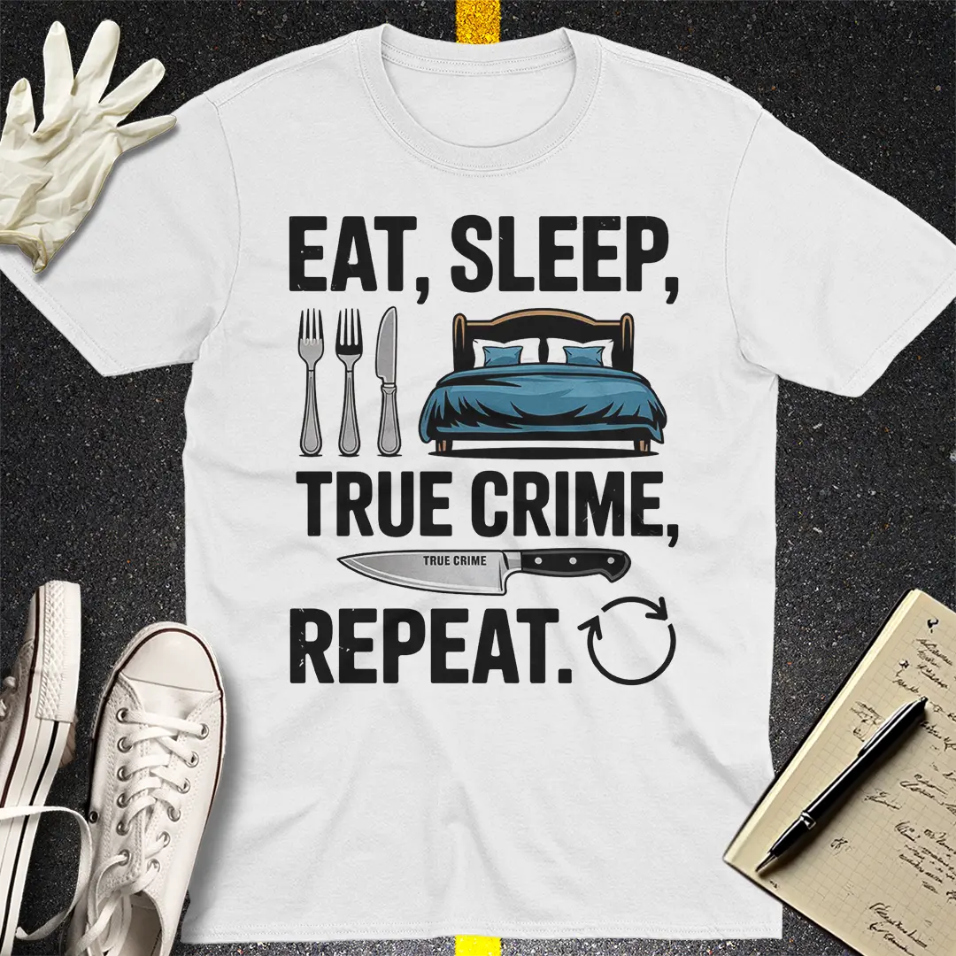 Eat Sleep True Crime Repeat T-Shirt Style001