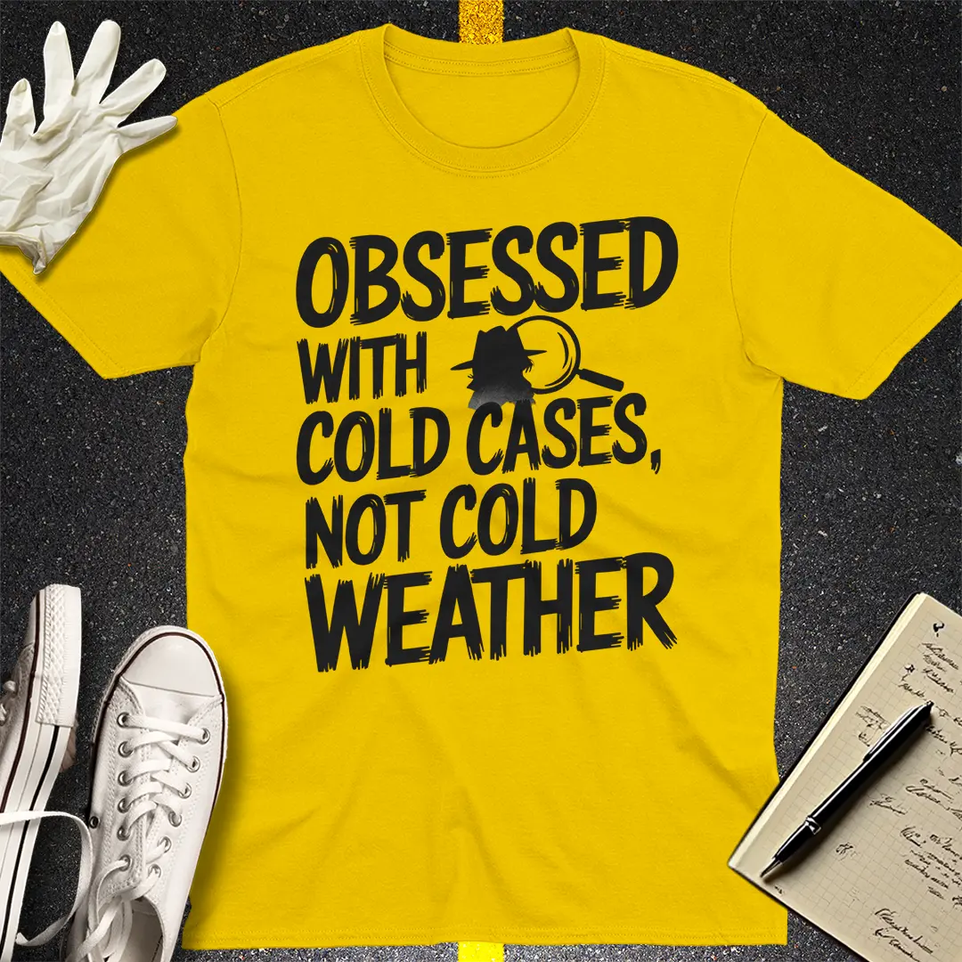 Cold Cases Not Cold Weather T-Shirt