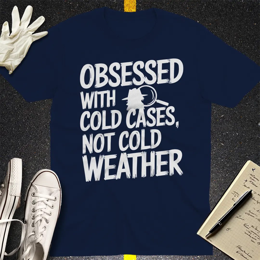 Cold Cases Not Cold Weather T-Shirt