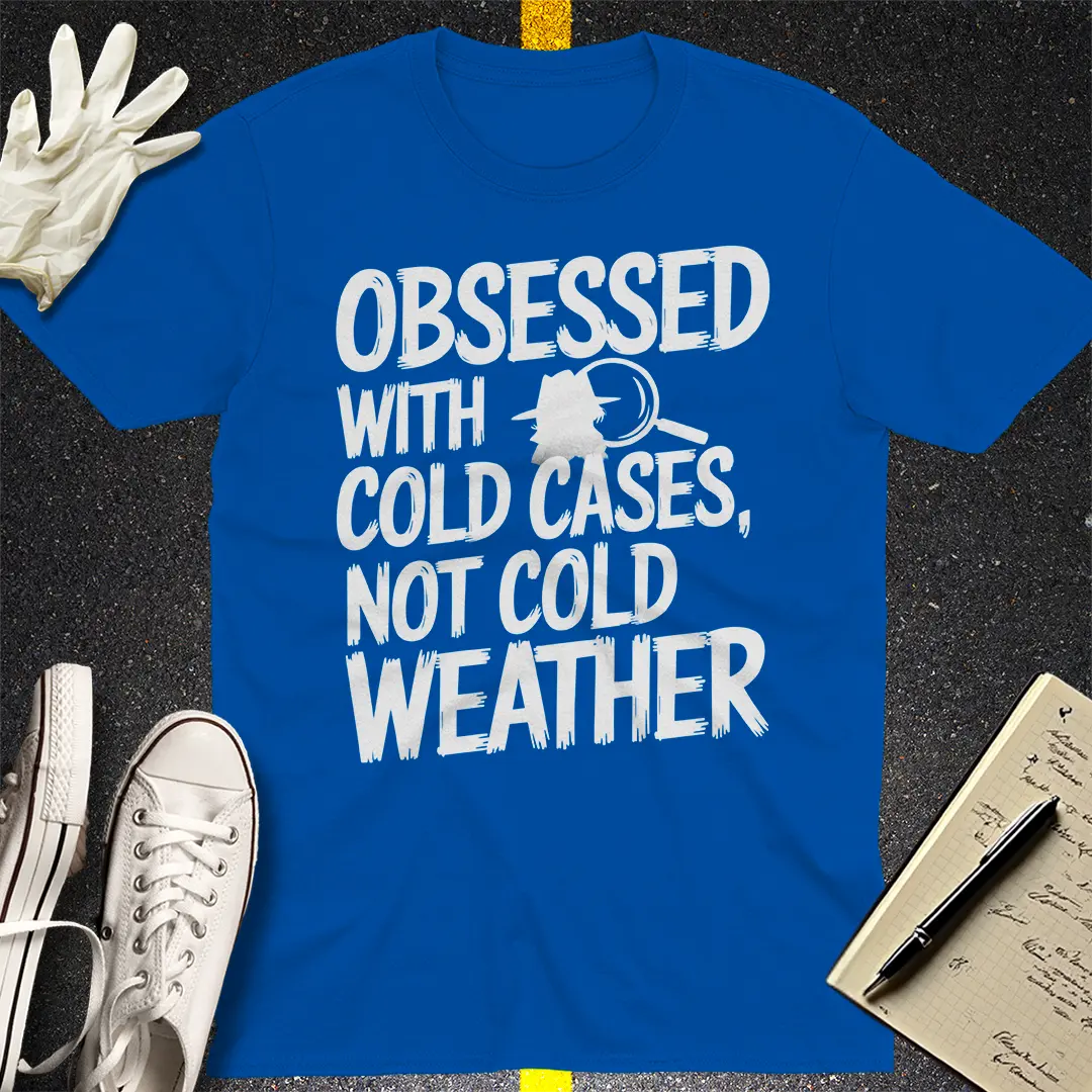 Cold Cases Not Cold Weather T-Shirt