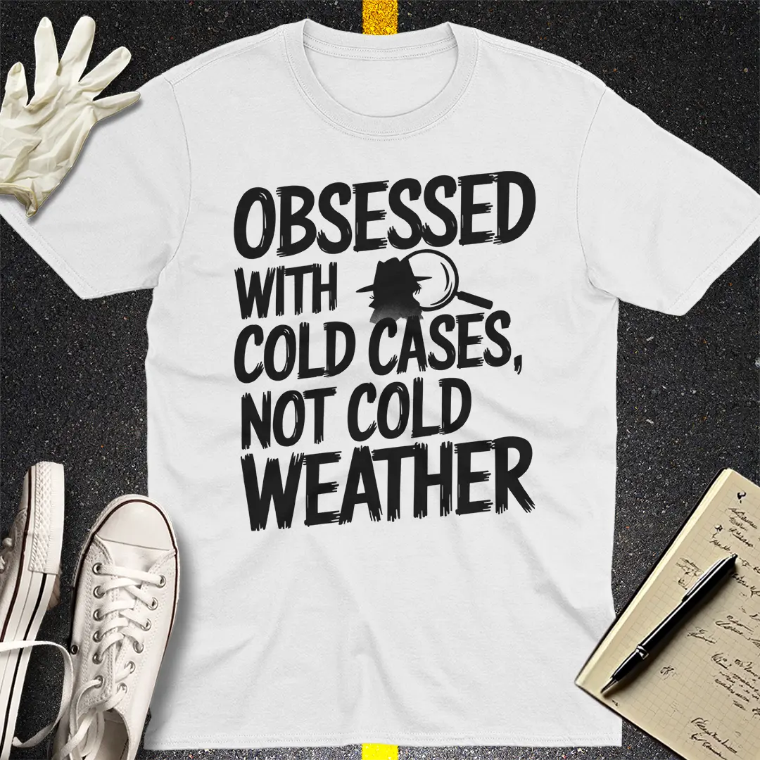 Cold Cases Not Cold Weather T-Shirt