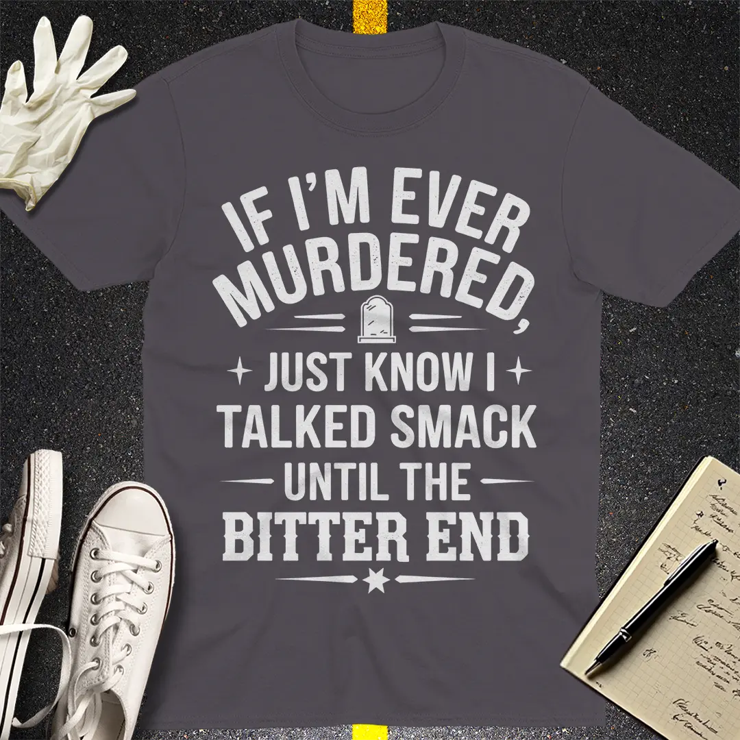 Talked Smack Till The End T-Shirt Style001