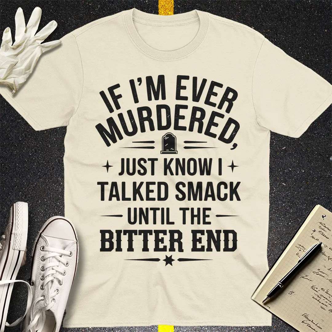Talked Smack Till The End T-Shirt Style001