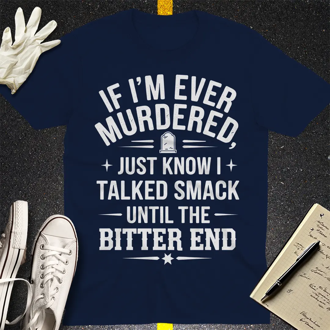 Talked Smack Till The End T-Shirt Style001