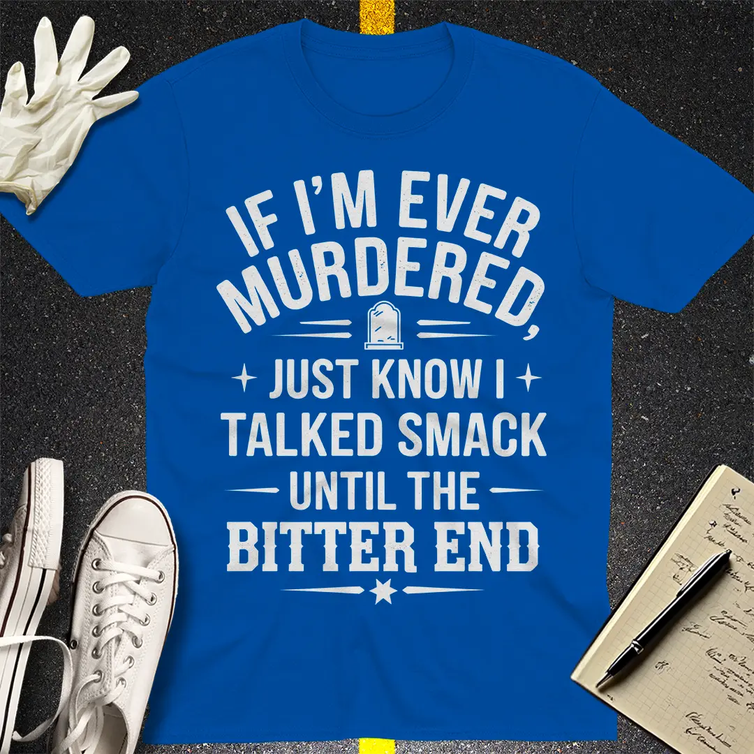 Talked Smack Till The End T-Shirt Style001
