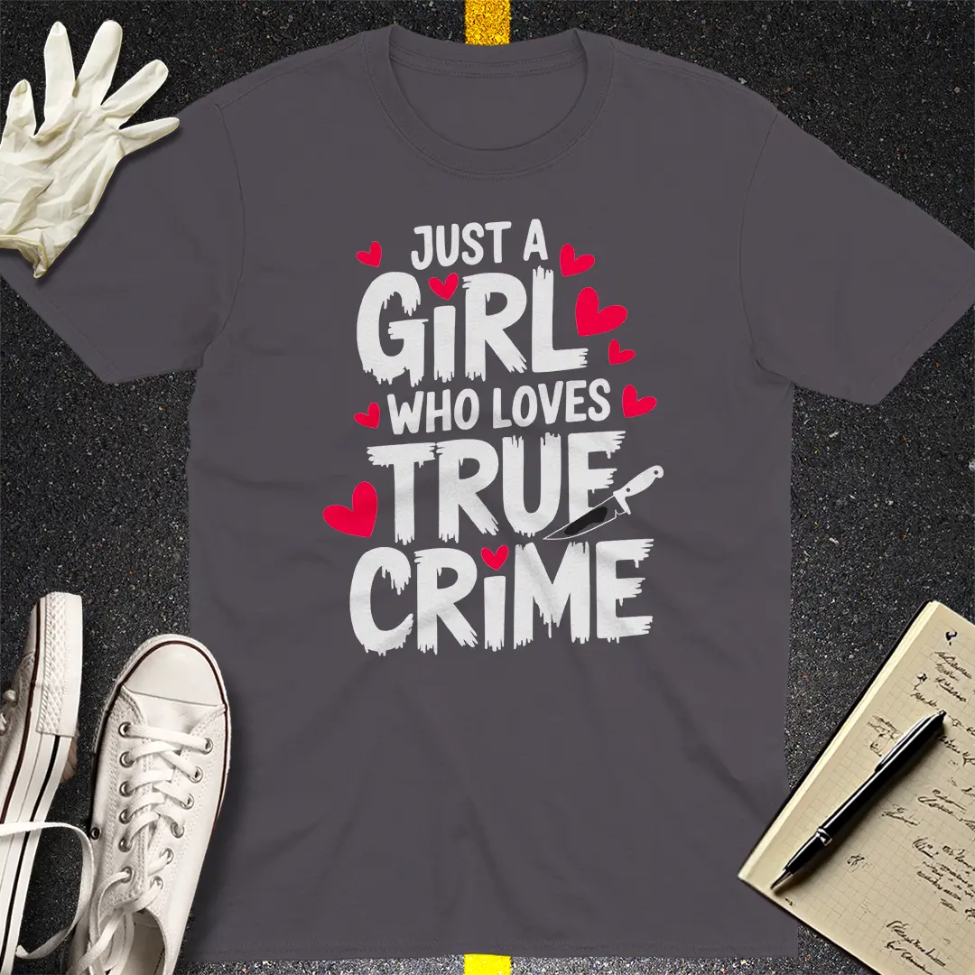 Just a Girl Who Loves True Crime T-Shirt