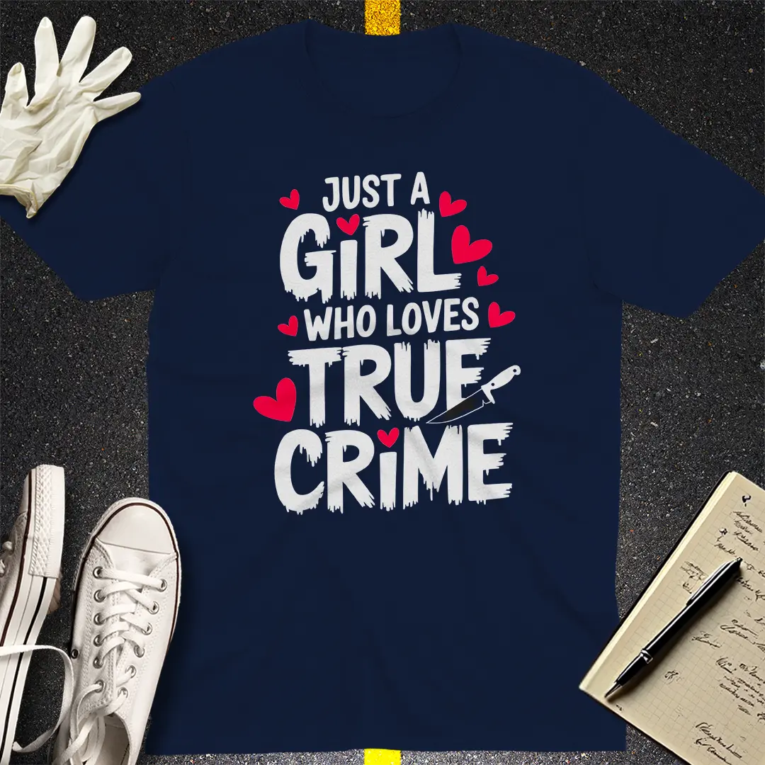 Just a Girl Who Loves True Crime T-Shirt