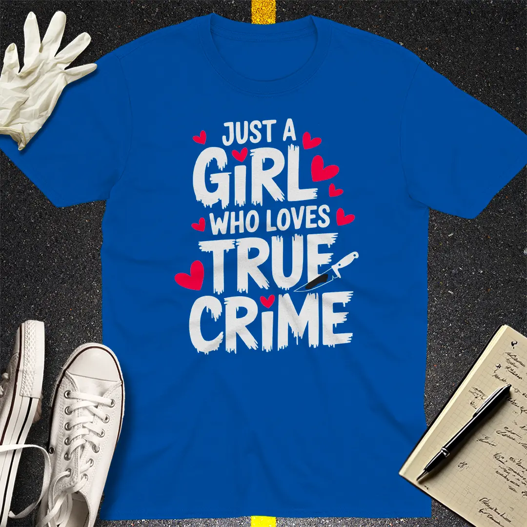 Just a Girl Who Loves True Crime T-Shirt