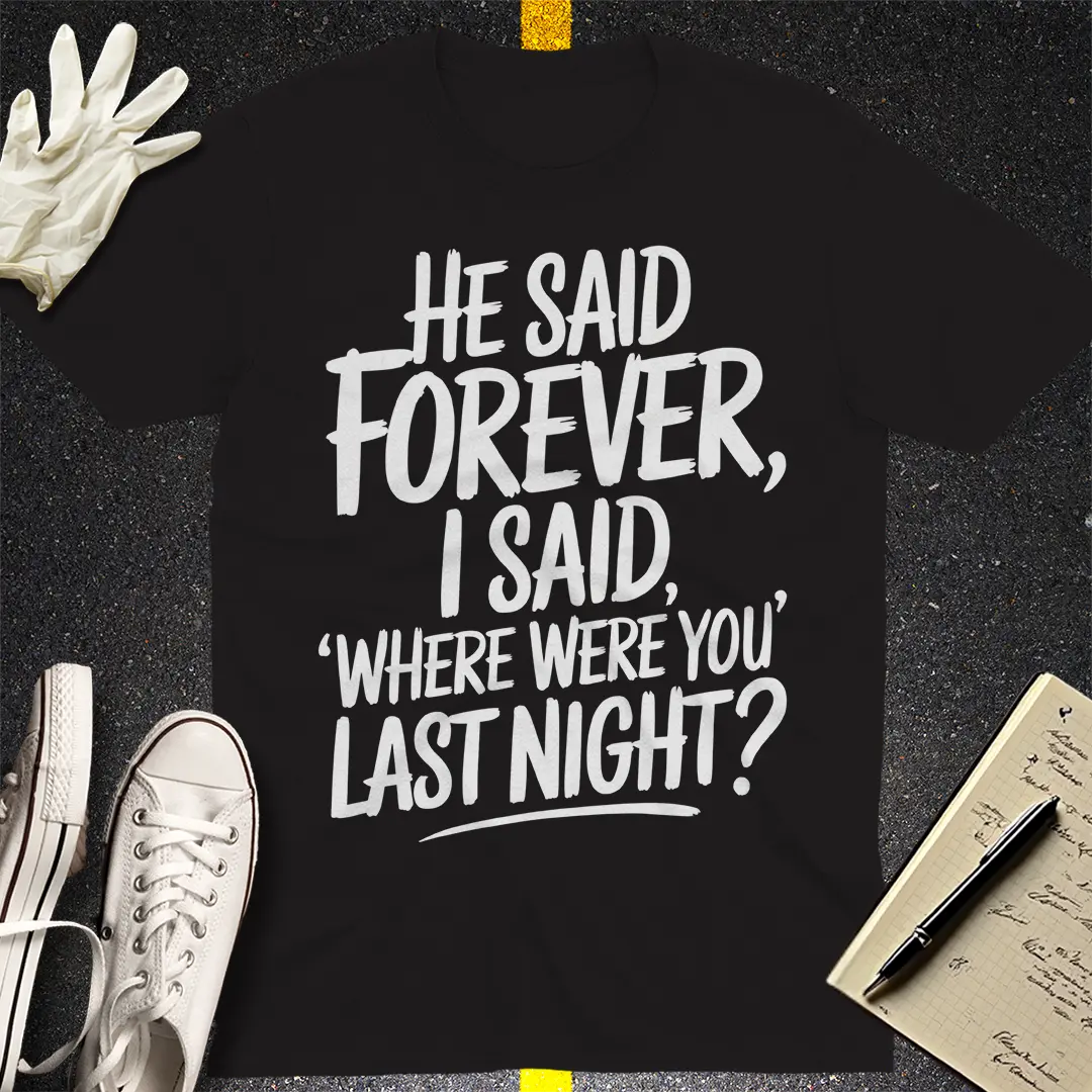 Where Were You Last Night? T-Shirt