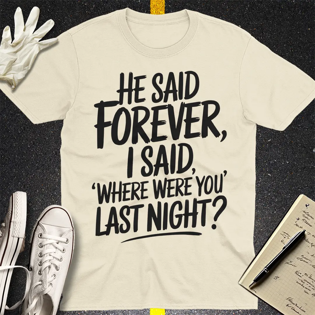 Where Were You Last Night? T-Shirt