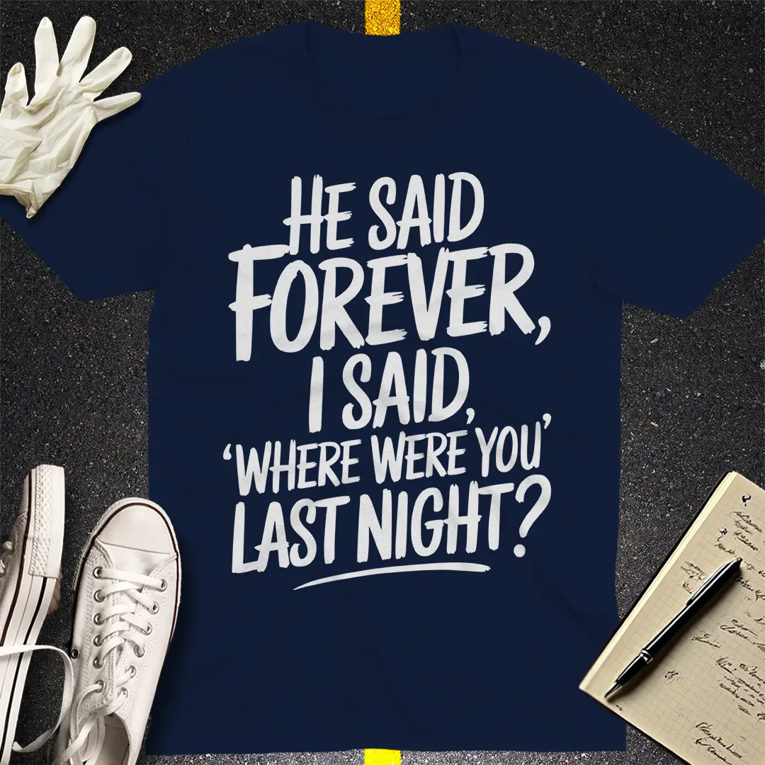 Where Were You Last Night? T-Shirt