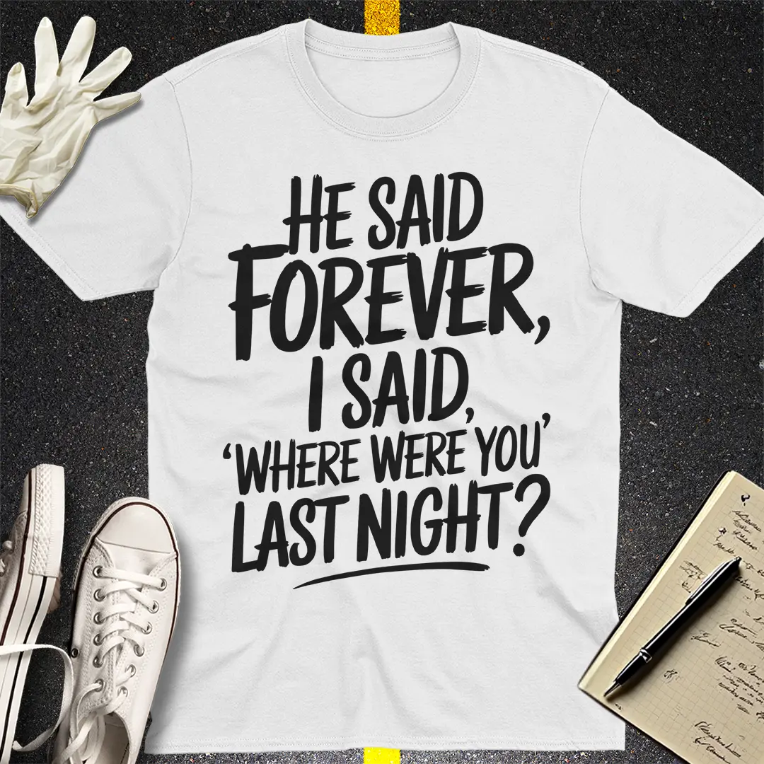 Where Were You Last Night? T-Shirt